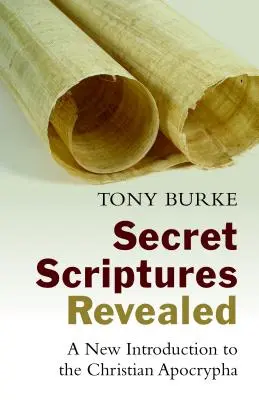 Scripturile secrete dezvăluite: O nouă introducere în apocrifele creștine - Secret Scriptures Revealed: A New Introduction to the Christian Apocrypha