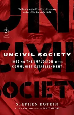 Societatea necivilă: 1989 și implozia establishmentului comunist - Uncivil Society: 1989 and the Implosion of the Communist Establishment