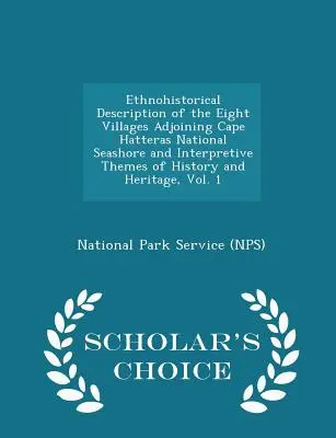 Descrierea etnoistorică a celor opt sate adiacente Cape Hatteras National Seashore și temele interpretative ale istoriei și patrimoniului, Vol. 1 - - Ethnohistorical Description of the Eight Villages Adjoining Cape Hatteras National Seashore and Interpretive Themes of History and Heritage, Vol. 1 -