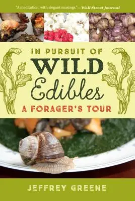 În căutarea mâncărurilor sălbatice: Turul unui căutător de hrană - In Pursuit of Wild Edibles: A Forager's Tour