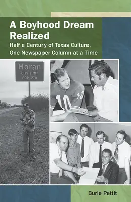 A Boyhood Dream Realized: : O jumătate de secol de cultură texană, o coloană de ziar la un moment dat - A Boyhood Dream Realized: : Half a Century of Texas Culture, One Newspaper Column at a Time