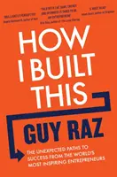 How I Built This - Căile neașteptate către succes ale celor mai inspirați antreprenori din lume - How I Built This - The Unexpected Paths to Success From the World's Most Inspiring Entrepreneurs