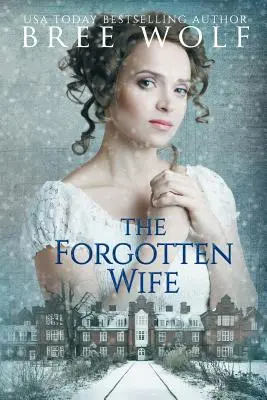 Soția uitată: Un roman de Regență - The Forgotten Wife: A Regency Romance
