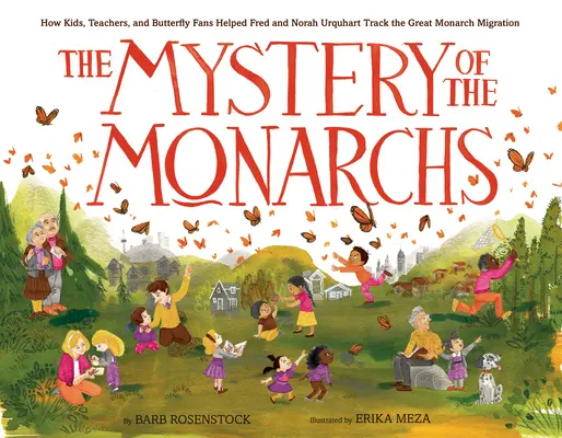 Misterul monarhilor: cum copiii, profesorii și fanii fluturilor i-au ajutat pe Fred și Norah Urquhart să urmărească marea migrație a monarhilor - The Mystery of the Monarchs: How Kids, Teachers, and Butterfly Fans Helped Fred and Norah Urquhart Track the Great Monarch Migration