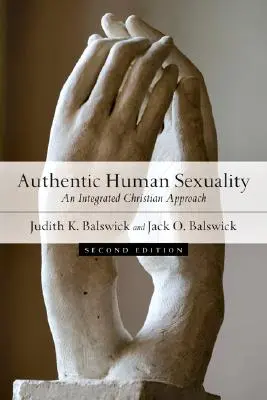 Sexualitatea umană autentică: O abordare creștină integrată - Authentic Human Sexuality: An Integrated Christian Approach
