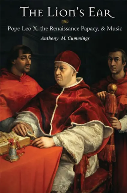 Urechea leului: Papa Leon al X-lea, papalitatea renascentistă și muzica - The Lion's Ear: Pope Leo X, the Renaissance Papacy, and Music