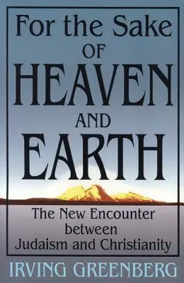 Pentru binele cerului și al pământului: Noua întâlnire dintre iudaism și creștinism - For the Sake of Heaven and Earth: The New Encounter Between Judaism and Christianity