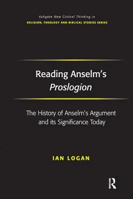 Citirea Proslogionului lui Anselm: Istoria argumentului lui Anselm și semnificația sa actuală - Reading Anselm's Proslogion: The History of Anselm's Argument and Its Significance Today