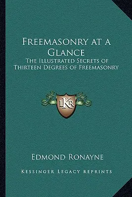 Freemasonry at a Glance: The Illustrated Secrets of Thirteen Degrees of Freemasonry