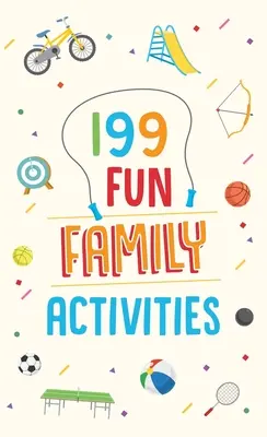 199 de activități distractive pentru familie - 199 Fun Family Activities