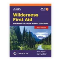 Wilderness First Aid: Asistență de urgență în locații îndepărtate - Wilderness First Aid: Emergency Care in Remote Locations