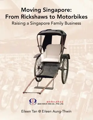 Moving Singapore: from Rickshaws to Motorbikes (Mutarea Singapore: de la ricșe la motociclete): Ridicarea afacerilor de familie din Singapore - Moving Singapore: from Rickshaws to Motorbikes: Raising Singapore Family Business