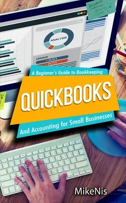 Quickbooks: Contabilitate pentru întreprinderile mici și Ghidul contabilității pentru începători: A Beginner's Guide to Bookkeeping - Quickbooks: Accounting for Small Businesses and A Beginner's Guide to Bookkeeping