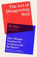 Arta de a nu fi de acord - Cum dezbaterea ne învață să ascultăm și să fim auziți - Art of Disagreeing Well - How Debate Teaches Us to Listen and be Heard