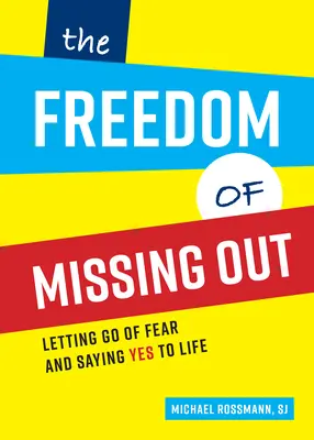 The Freedom of Missing Out: Letting Go of Fear and Saying Yes to Life (Renunțarea la frică și acceptarea vieții) - The Freedom of Missing Out: Letting Go of Fear and Saying Yes to Life