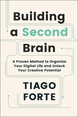 Construirea unui al doilea creier: O metodă dovedită pentru a-ți organiza viața digitală și a-ți debloca potențialul creativ - Building a Second Brain: A Proven Method to Organize Your Digital Life and Unlock Your Creative Potential