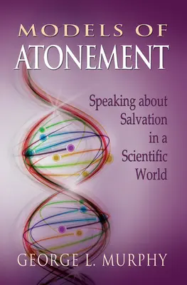 Modele de ispășire: Vorbind despre mântuire într-o lume științifică - Models of Atonement: Speaking about Salvation in a Scientific World
