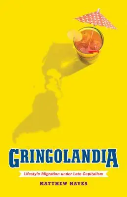 Gringolandia: Migrația stilului de viață sub capitalismul târziu - Gringolandia: Lifestyle Migration Under Late Capitalism