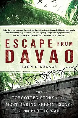 Evadarea din Davao: Povestea uitată a celei mai îndrăznețe evadări din închisoare din Războiul din Pacific - Escape from Davao: The Forgotten Story of the Most Daring Prison Break of the Pacific War