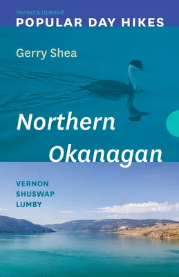Popular Day Hikes: Okanagan de Nord -- Revizuit și actualizat: Vernon - Shuswap - Lumby - Popular Day Hikes: Northern Okanagan -- Revised & Updated: Vernon - Shuswap - Lumby