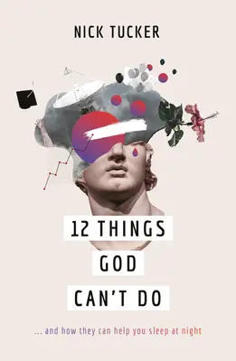 12 lucruri pe care Dumnezeu nu le poate face: ...și cum vă pot ajuta să dormiți noaptea - 12 Things God Can't Do: ...and How They Can Help You Sleep at Night
