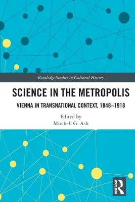 Știința în metropolă: Viena în context transnațional, 1848-1918 - Science in the Metropolis: Vienna in Transnational Context, 1848-1918