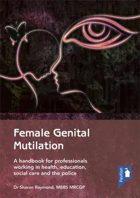 Mutilarea genitală a femeilor: A Handbook for Professionals Working in Health, Education, Social Care and the Police - Female Genital Mutilation: A Handbook for Professionals Working in Health, Education, Social Care and the Police