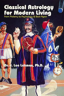 Astrologia clasică pentru viața modernă - De la Ptolemeu la psihologie și înapoi - Classical Astrology for Modern Living - From Ptolemy to Psychology & Back Again