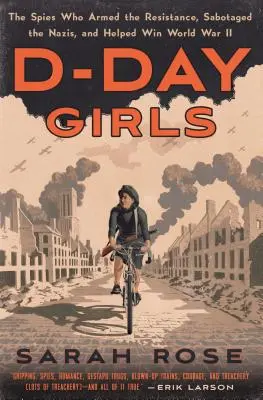 Fetele din Ziua Z: Spioanele care au înarmat Rezistența, i-au sabotat pe naziști și au contribuit la câștigarea celui de-al Doilea Război Mondial - D-Day Girls: The Spies Who Armed the Resistance, Sabotaged the Nazis, and Helped Win World War II