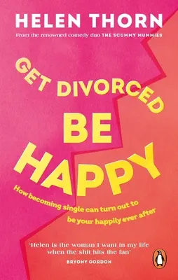 Divorțează, fii fericit: Cum să devii singur se poate dovedi a fi fericirea ta pentru totdeauna - Get Divorced, Be Happy: How Becoming Single Can Turn Out to Be Your Happy Ever After
