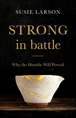 Puternic în luptă: De ce cei umili vor învinge - Strong in Battle: Why the Humble Will Prevail