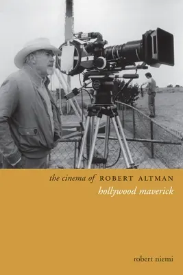 Filmul lui Robert Altman: Maverick-ul de la Hollywood - The Cinema of Robert Altman: Hollywood Maverick