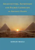 Arhitectură, astronomie și peisaj sacru în Egiptul Antic - Architecture, Astronomy and Sacred Landscape in Ancient Egypt