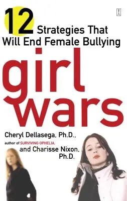 Războiul fetelor: 12 strategii care vor pune capăt bullying-ului feminin - Girl Wars: 12 Strategies That Will End Female Bullying
