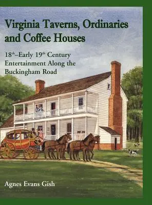 Virginia Taverns, Ordinaries and Coffee Houses: Divertisment din secolul al XVIII-lea - începutul secolului al XIX-lea de-a lungul drumului Buckingham - Virginia Taverns, Ordinaries and Coffee Houses: 18th - Early 19th Century Entertainment Along the Buckingham Road
