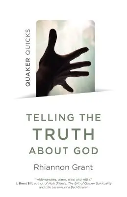 Quaker Quicks - A spune adevărul despre Dumnezeu: Abordări quaker ale teologiei - Quaker Quicks - Telling the Truth about God: Quaker Approaches to Theology