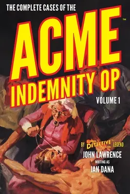 Cazurile complete ale Acme Indemnity Op, volumul 1 - The Complete Cases of the Acme Indemnity Op, Volume 1