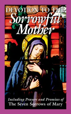 Devoțiune față de Maica Îndurerată - Devotion to the Sorrowful Mother