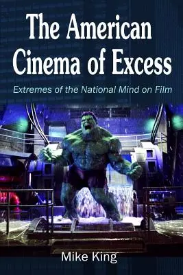 Filmul american al excesului: Extremele minții naționale pe peliculă - The American Cinema of Excess: Extremes of the National Mind on Film