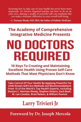Nu sunt necesari doctori: 10 chei pentru crearea și menținerea unei sănătăți excelente folosind metode de autoîngrijire dovedite pe care majoritatea medicilor nu le cunosc - No Doctors Required: 10 Keys To Creating and Maintaining Excellent Health Using Proven Self-Care Methods That Most Physicians Don't Know