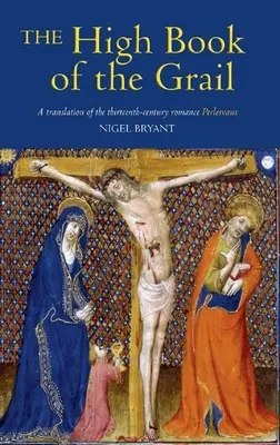 Înalta carte a Graalului: O traducere a romanului din secolul al XIII-lea al lui Perlesvaus - The High Book of the Grail: A Translation of the Thirteenth-Century Romance of Perlesvaus