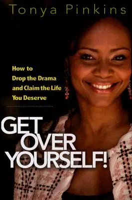 Treci peste tine!: Cum să renunți la dramă și să revendici viața pe care o meriți - Get Over Yourself!: How to Drop the Drama and Claim the Life You Deserve