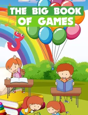 Marea carte a jocurilor: Jocuri amuzante pentru copii cu vârste cuprinse între 5 și 9 ani - The Big Book Of Games: Funny games for kids ages 5-9