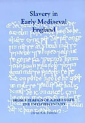 Sclavia în Anglia medievală timpurie de la domnia lui Alfred până în secolul al XII-lea (Slavery in Early Mediaeval England from the Reign of Alfred Until the Twelfth Century) - Slavery in Early Mediaeval England from the Reign of Alfred Until the Twelfth Century
