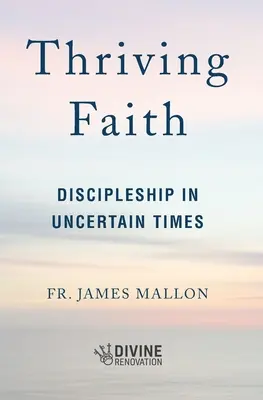 Credință prosperă: Discipolat în vremuri nesigure - Thriving Faith: Discipleship in Uncertain Times