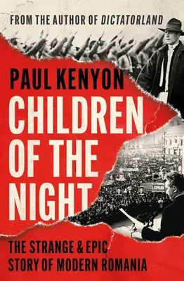 Copiii nopții: Povestea ciudată și epică a României moderne - Children of the Night: The Strange & Epic Story of Modern Romania