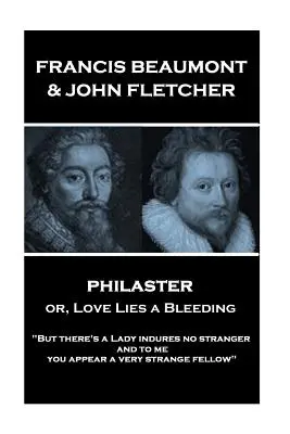 Francis Beaumont & John Fletcher - Philaster sau, Love Lies a Bleeding: Dar există o Doamnă care nu induce nici un străin; și mie îmi pari o fe foarte ciudată” - Francis Beaumont & John Fletcher - Philaster or, Love Lies a Bleeding: But there's a Lady indures no stranger; and to me you appear a very strange fe
