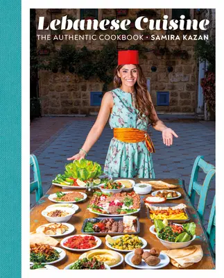 Bucătăria libaneză: Cartea de bucate autentică - Lebanese Cuisine: The Authentic Cookbook