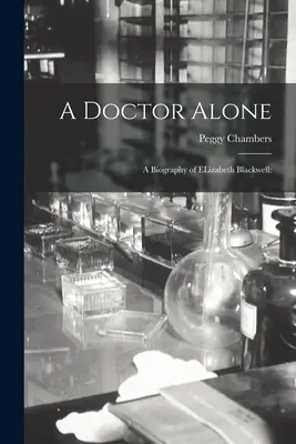 Un doctor singur; o biografie a lui ELizabeth Blackwell - A Doctor Alone; a Biography of ELizabeth Blackwell