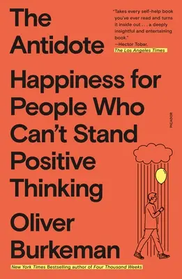 Antidotul: Fericire pentru oamenii care nu suportă gândirea pozitivă - The Antidote: Happiness for People Who Can't Stand Positive Thinking